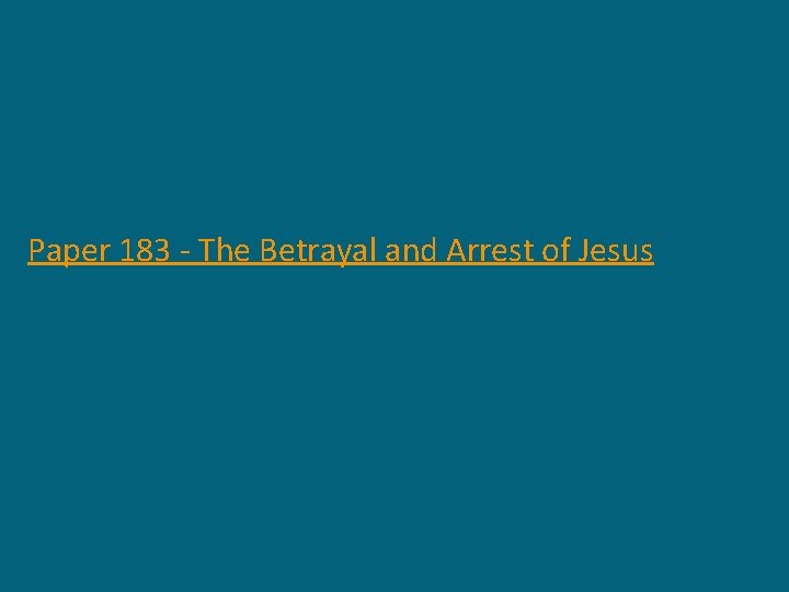 Paper 183 - The Betrayal and Arrest of Jesus 