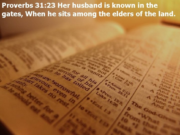 Proverbs 31: 23 Her husband is known in the gates, When he sits among