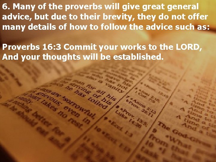 6. Many of the proverbs will give great general advice, but due to their