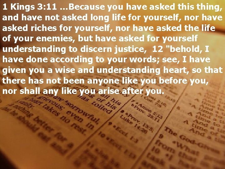 1 Kings 3: 11 …Because you have asked this thing, and have not asked