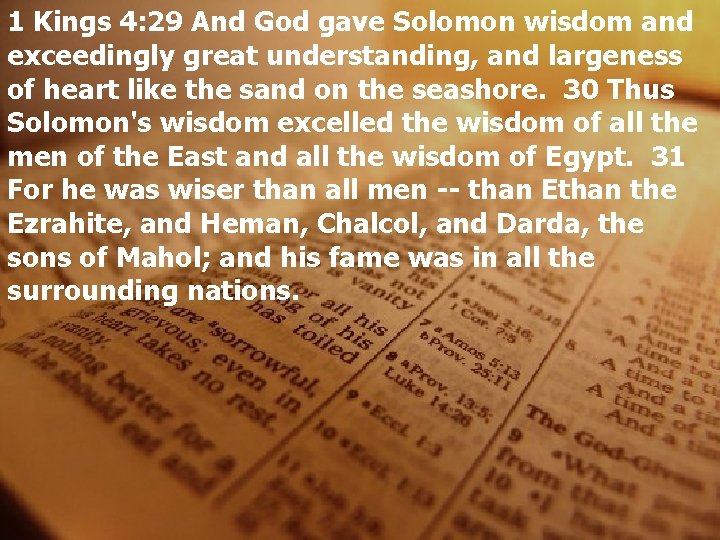 1 Kings 4: 29 And God gave Solomon wisdom and exceedingly great understanding, and