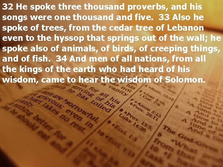 32 He spoke three thousand proverbs, and his songs were one thousand five. 33