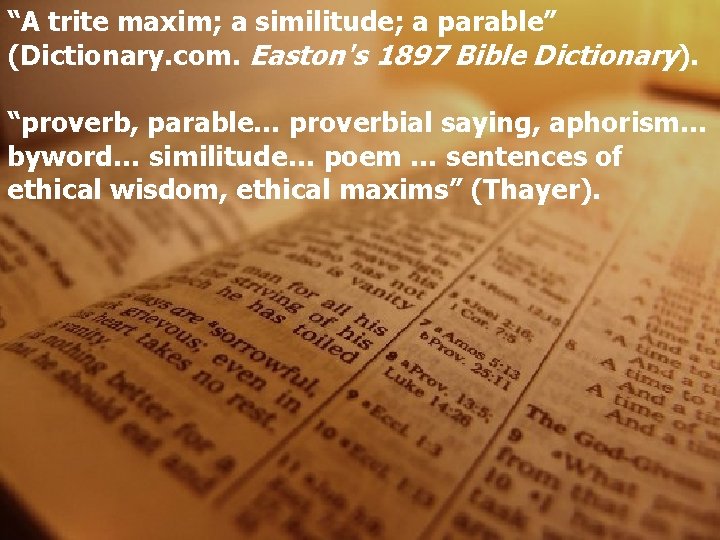 “A trite maxim; a similitude; a parable” (Dictionary. com. Easton's 1897 Bible Dictionary). “proverb,