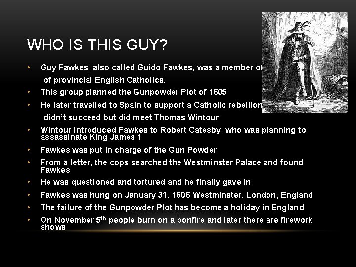 WHO IS THIS GUY? • Guy Fawkes, also called Guido Fawkes, was a member