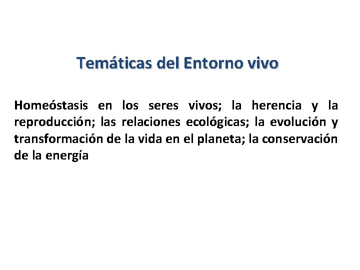 Temáticas del Entorno vivo Homeóstasis en los seres vivos; la herencia y la reproducción;