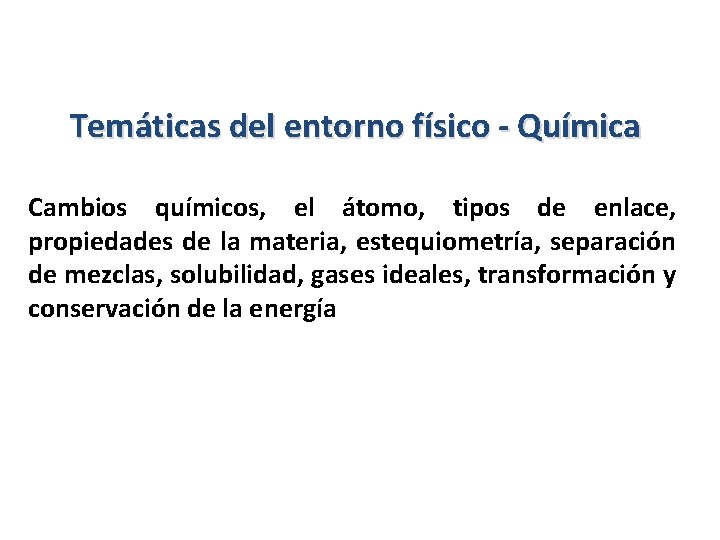 Temáticas del entorno físico - Química Cambios químicos, el átomo, tipos de enlace, propiedades