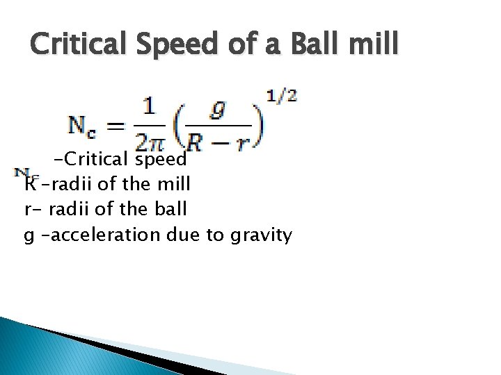 Critical Speed of a Ball mill -Critical speed R –radii of the mill r-