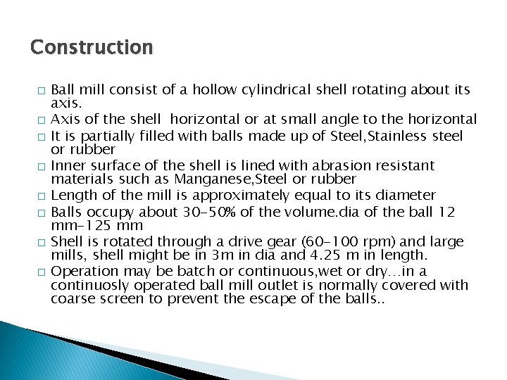 Construction � � � � Ball mill consist of a hollow cylindrical shell rotating