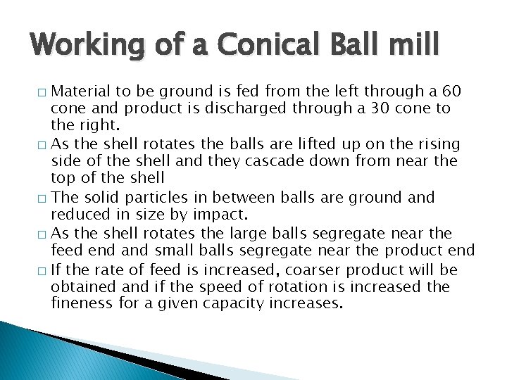Working of a Conical Ball mill Material to be ground is fed from the