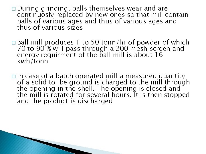 � During grinding, balls themselves wear and are continuosly replaced by new ones so