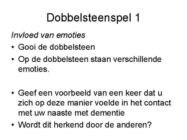 Dobbelsteenspel 1 Invloed van emoties • Gooi de dobbelsteen • Op de dobbelsteen staan