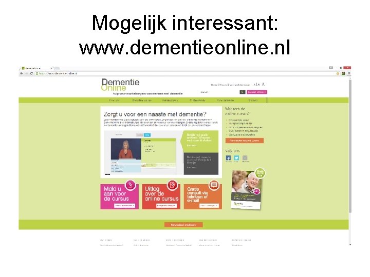 Mogelijk interessant: www. dementieonline. nl 