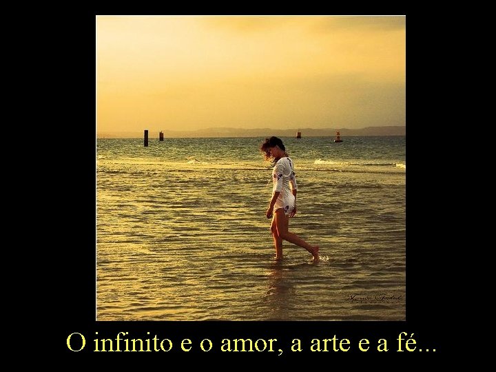 O infinito e o amor, a arte e a fé. . . 