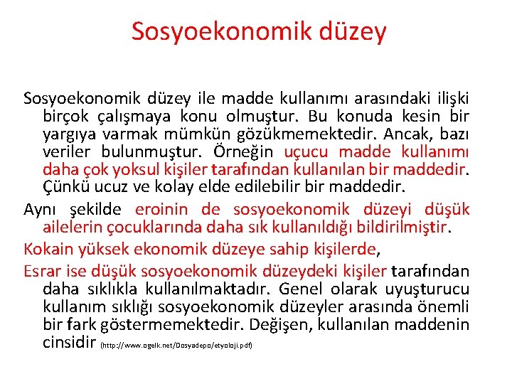 Sosyoekonomik düzey ile madde kullanımı arasındaki ilişki birçok çalışmaya konu olmuştur. Bu konuda kesin