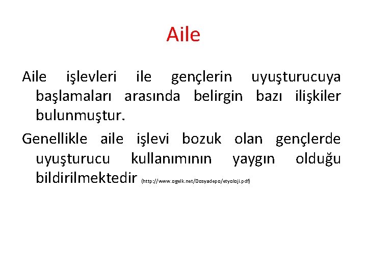 Aile işlevleri ile gençlerin uyuşturucuya başlamaları arasında belirgin bazı ilişkiler bulunmuştur. Genellikle aile işlevi