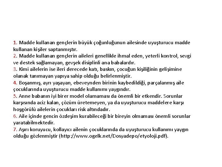 1. Madde kullanan gençlerin büyük çoğunluğunun ailesinde uyuşturucu madde kullanan kişiler saptanmıştır. 2. Madde