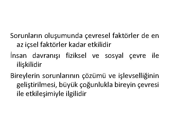 Sorunların oluşumunda çevresel faktörler de en az içsel faktörler kadar etkilidir İnsan davranışı fiziksel