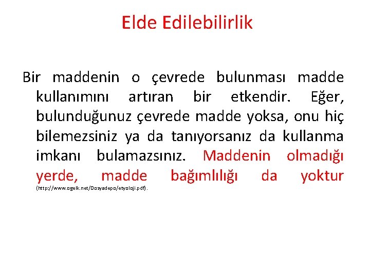 Elde Edilebilirlik Bir maddenin o çevrede bulunması madde kullanımını artıran bir etkendir. Eğer, bulunduğunuz