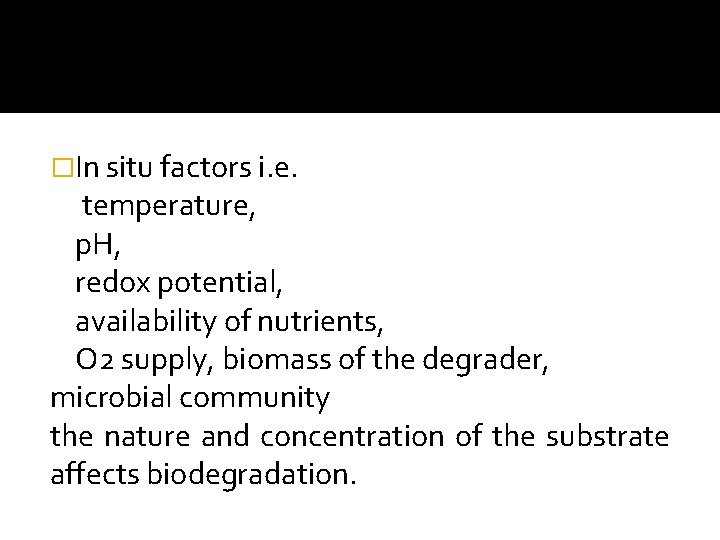�In situ factors i. e. temperature, p. H, redox potential, availability of nutrients, O