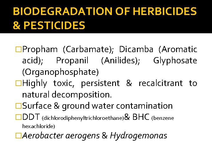 BIODEGRADATION OF HERBICIDES & PESTICIDES �Propham (Carbamate); Dicamba (Aromatic acid); Propanil (Anilides); Glyphosate (Organophosphate)