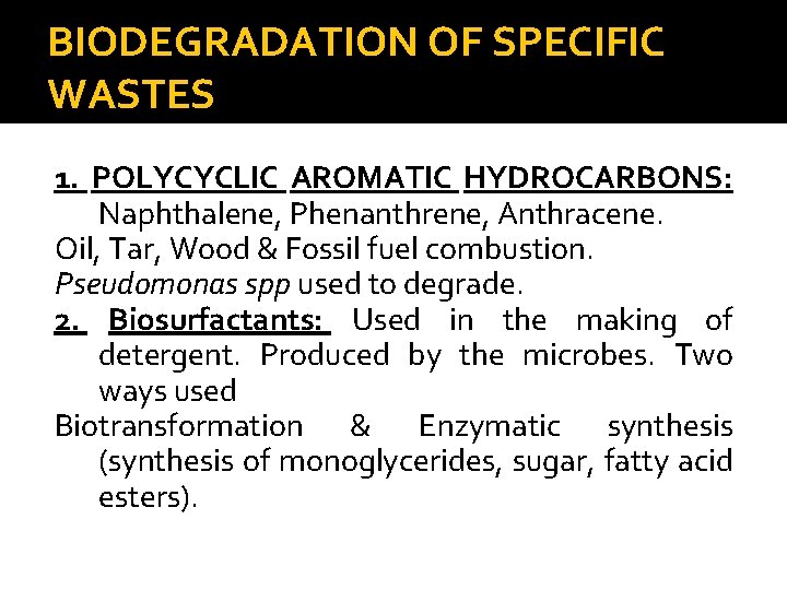BIODEGRADATION OF SPECIFIC WASTES 1. POLYCYCLIC AROMATIC HYDROCARBONS: Naphthalene, Phenanthrene, Anthracene. Oil, Tar, Wood