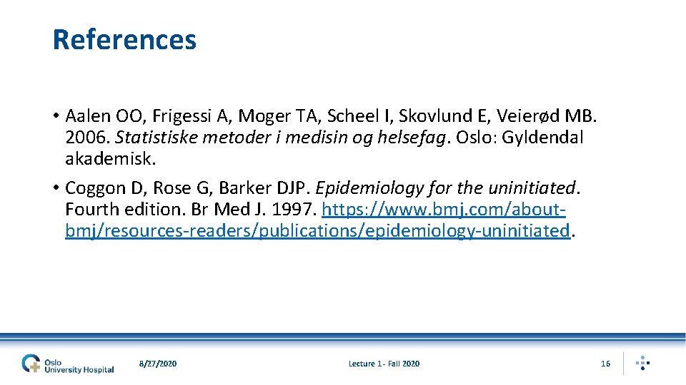 References • Aalen OO, Frigessi A, Moger TA, Scheel I, Skovlund E, Veierød MB.