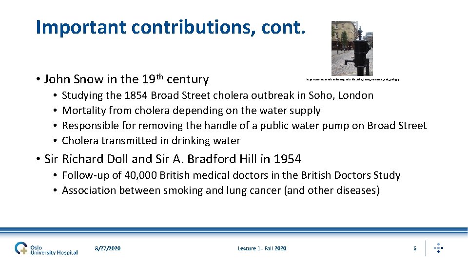 Important contributions, cont. • John Snow in the 19 th century • • https: