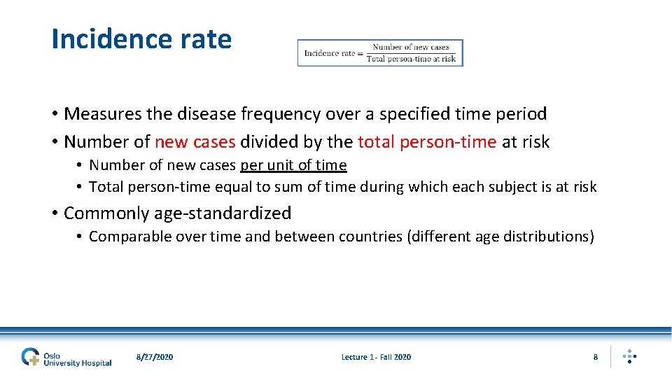 Incidence rate • Measures the disease frequency over a specified time period • Number