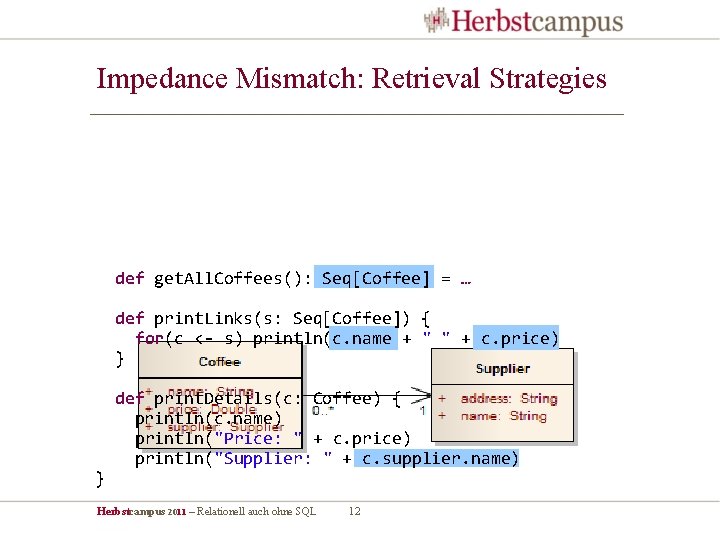 Impedance Mismatch: Retrieval Strategies def get. All. Coffees(): Seq[Coffee] = … def print. Links(s: