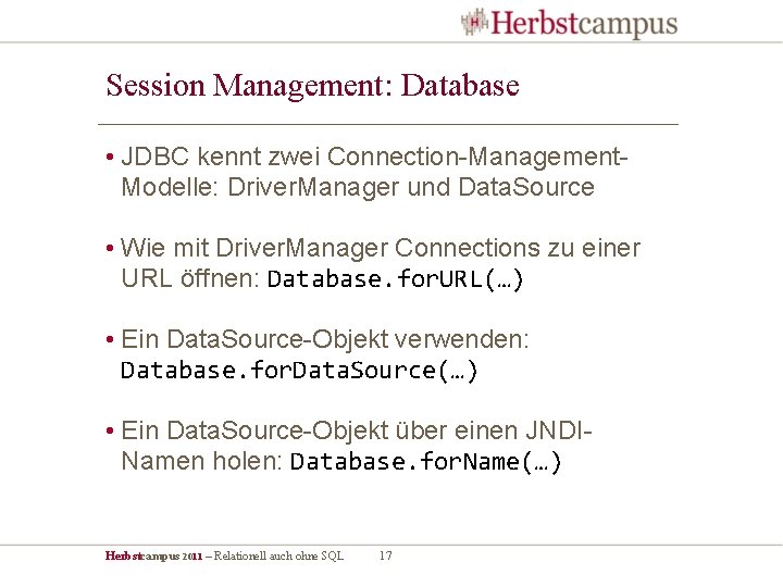 Session Management: Database • JDBC kennt zwei Connection-Management. Modelle: Driver. Manager und Data. Source