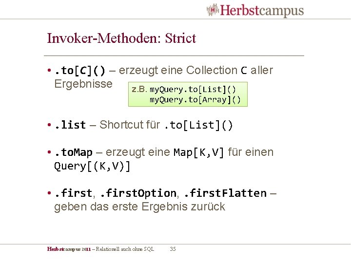 Invoker-Methoden: Strict • . to[C]() – erzeugt eine Collection C aller Ergebnisse z. B.