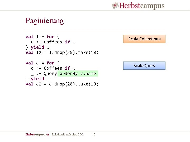 Paginierung val l = for { c <- coffees if … } yield …