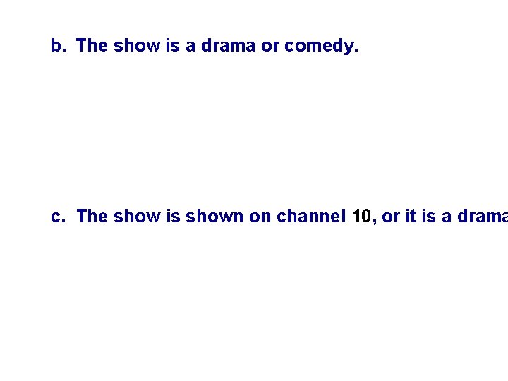 b. The show is a drama or comedy. c. The show is shown on b. The show is a drama or comedy. c. The show is shown on