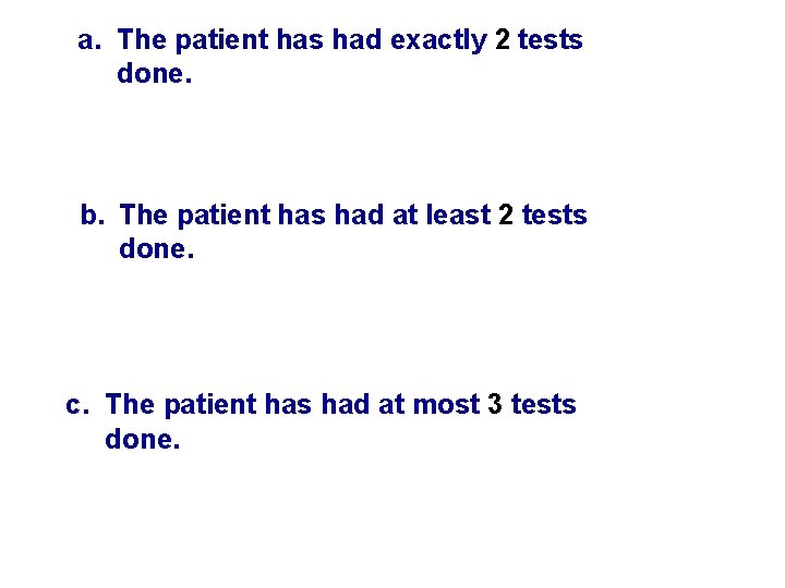 a. The patient has had exactly 2 tests done. b. The patient has had a. The patient has had exactly 2 tests done. b. The patient has had