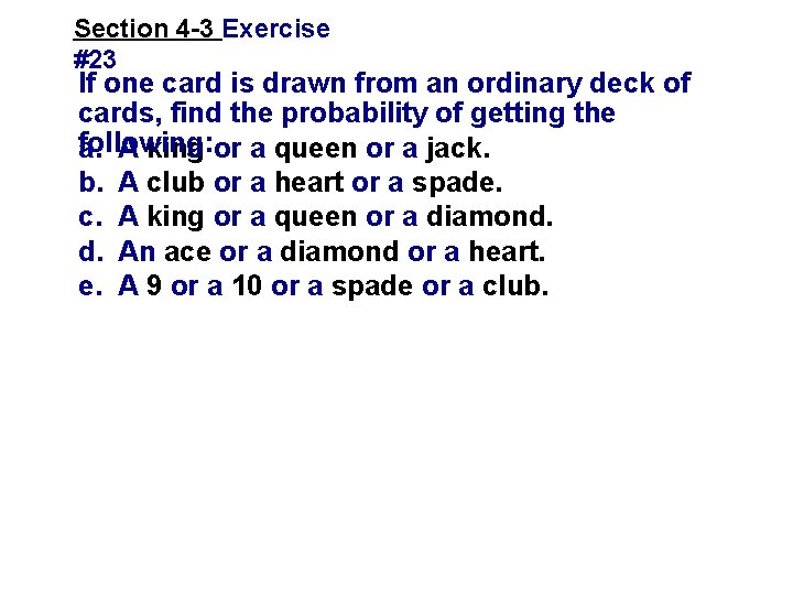 Section 4 -3 Exercise #23 If one card is drawn from an ordinary deck Section 4 -3 Exercise #23 If one card is drawn from an ordinary deck