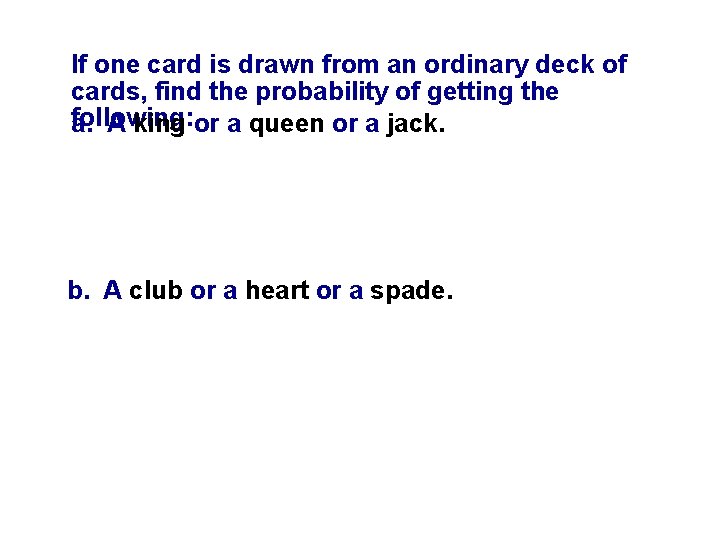 If one card is drawn from an ordinary deck of cards, find the probability If one card is drawn from an ordinary deck of cards, find the probability