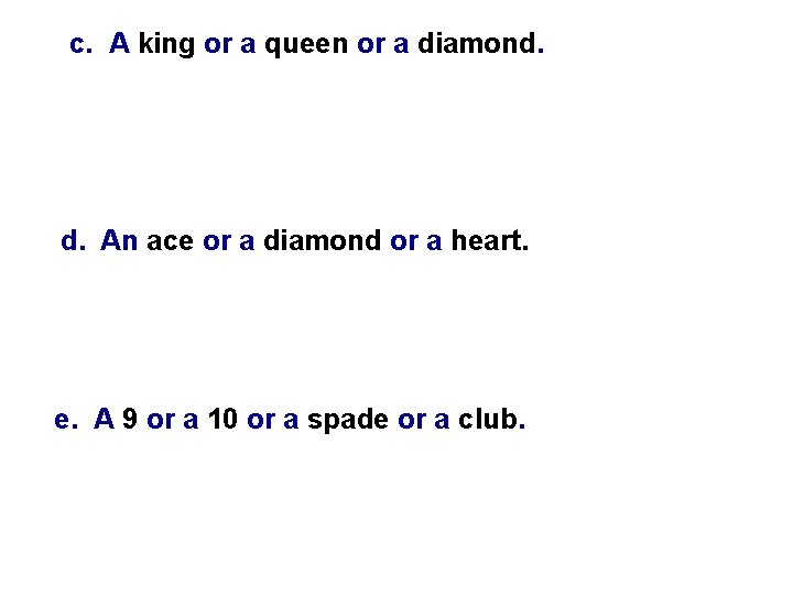 c. A king or a queen or a diamond. d. An ace or a c. A king or a queen or a diamond. d. An ace or a