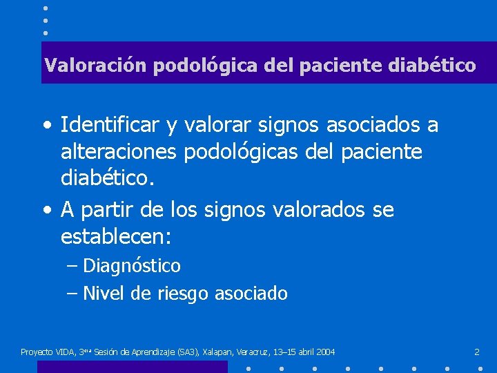 Valoración podológica del paciente diabético • Identificar y valorar signos asociados a alteraciones podológicas