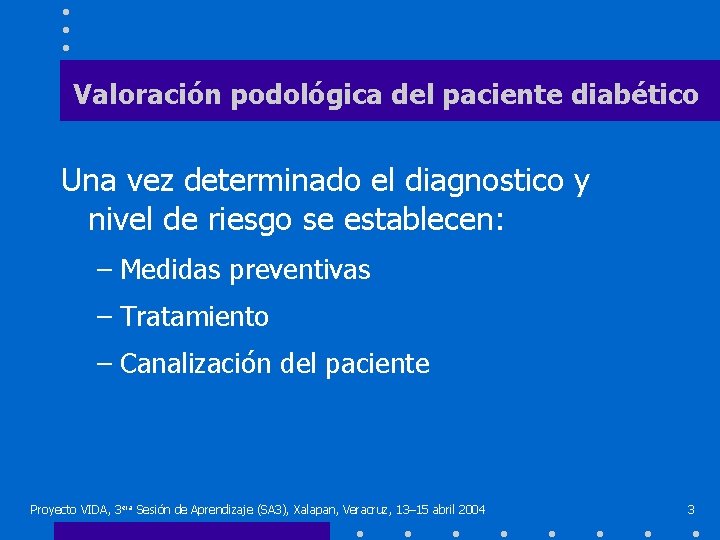 Valoración podológica del paciente diabético Una vez determinado el diagnostico y nivel de riesgo