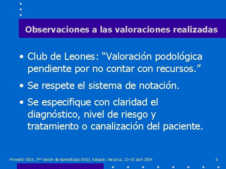Observaciones a las valoraciones realizadas • Club de Leones: “Valoración podológica pendiente por no