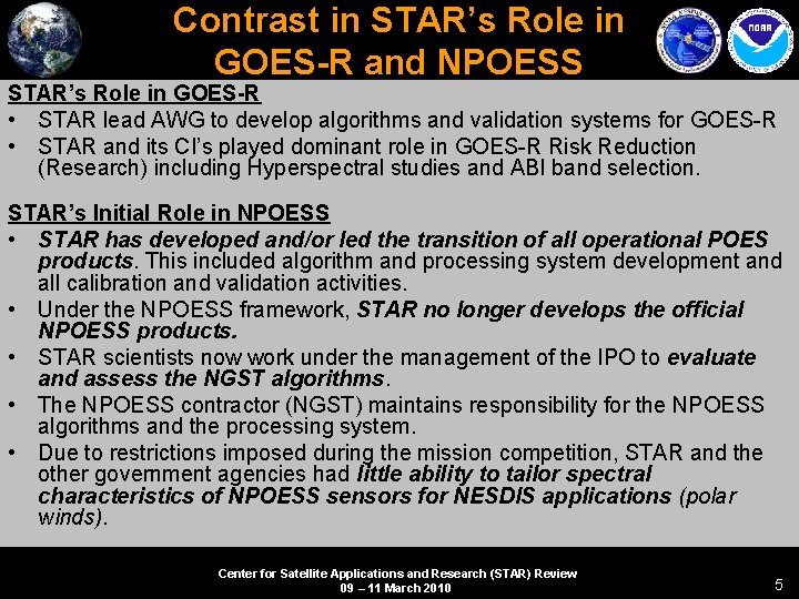 Contrast in STAR’s Role in GOES-R and NPOESS STAR’s Role in GOES-R • STAR