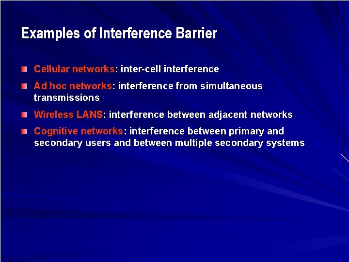 Examples of Interference Barrier Cellular networks: inter-cell interference Ad hoc networks: interference from simultaneous