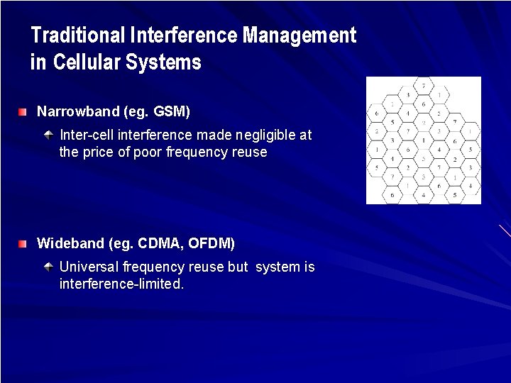 Traditional Interference Management in Cellular Systems Narrowband (eg. GSM) Inter-cell interference made negligible at
