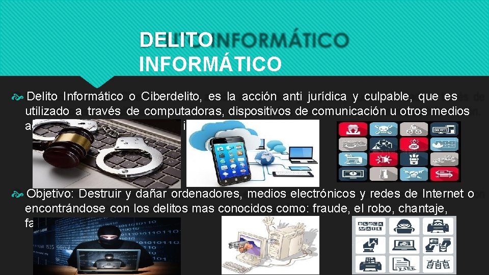 DELITO INFORMÁTICO Delito Informático o Ciberdelito, es la acción anti jurídica y culpable, que