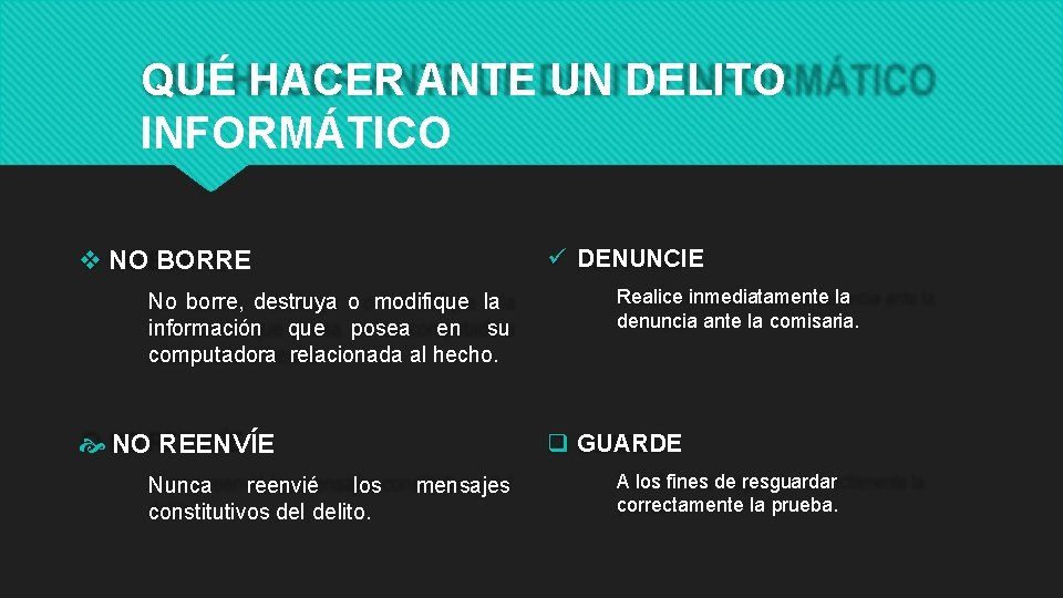 QUÉ HACER ANTE UN DELITO INFORMÁTICO DENUNCIE NO BORRE No borre, destruya o modifique