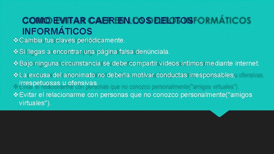 COMO EVITAR CAER EN LOS DELITOS INFORMÁTICOS Cambia tus claves periódicamente. Si llegas a