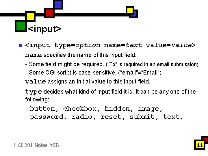 <input> n <input type=option name=text value=value> name specifies the name of this input field.