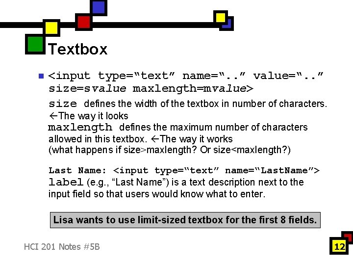 Textbox n <input type=“text” name=“. . ” value=“. . ” size=svalue maxlength=mvalue> size defines