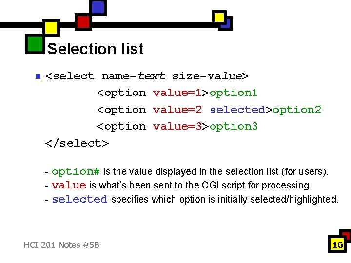 Selection list n <select name=text size=value> <option value=1>option 1 <option value=2 selected>option 2 <option