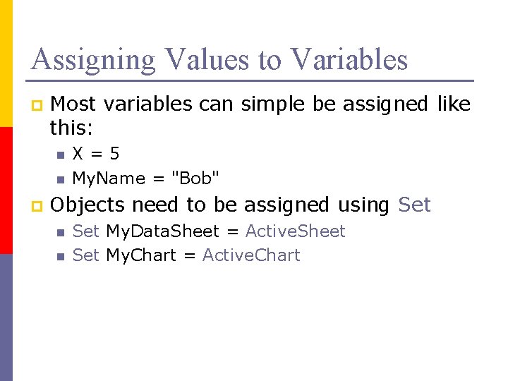 Assigning Values to Variables p Most variables can simple be assigned like this: n